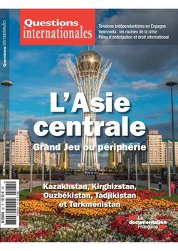 Questions Internationales, "L'Asie centrale : grand jeu ou périphérie ? Kazakhstan, Kirghizistan, Ouzbekistan, Tadjikistan, Turkménistan"