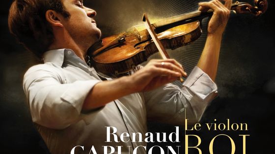 Renaud Capuçon - Le violon roi