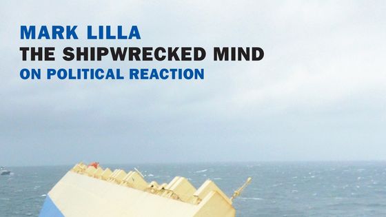 THE SHIPWRECKED MIND: ON POLITICAL REACTION par Mark Lilla (septembre 2016) - Crédits : New York Review Books
