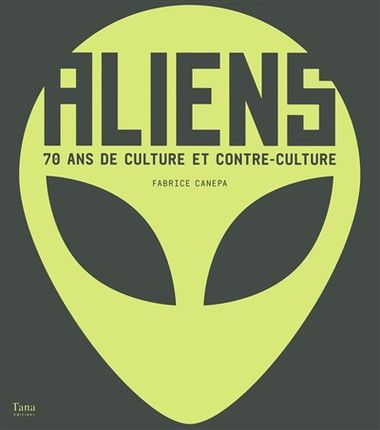 Aliens : 70 ans de culture et contre-culture // Fabrice Canepa