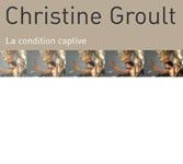 CD Christine Groult La condition captive