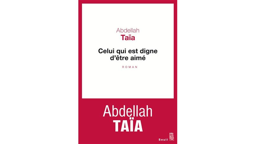 Celui qui est digne d'être aimé // Abdellah Taïa