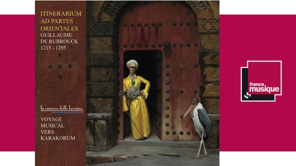Guillaume de Rubrouck - "Itinerarium ad Partes Orientales" par l'ensemble La Camera delle Lacrime