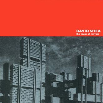 CD David Shea The tower of mirrors
