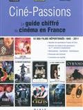 Ciné-passions : le guide chiffré du cinéma en France : 10.000 films répertoriés, 1945-2011