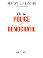 De la police en démocratie - Sébastien Roché