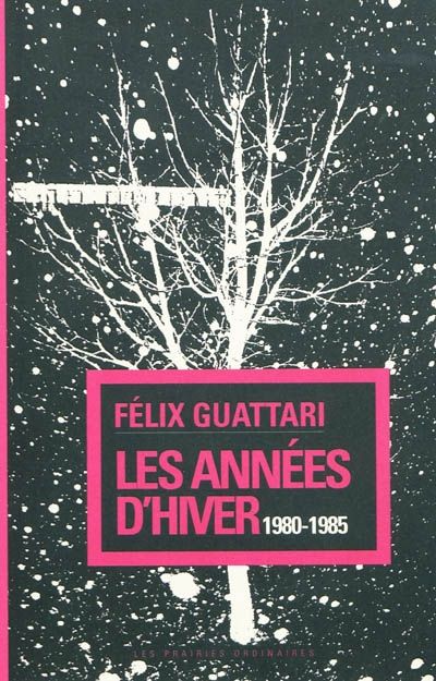 Félix Guattari, "Les années d'hiver : 1980-1985" (édition de 2009)
