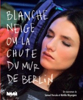 “Blanche Neige ou la chute du mur de Berlin” un ciné-roman de Samuel Hercule et Métilde Weyergans