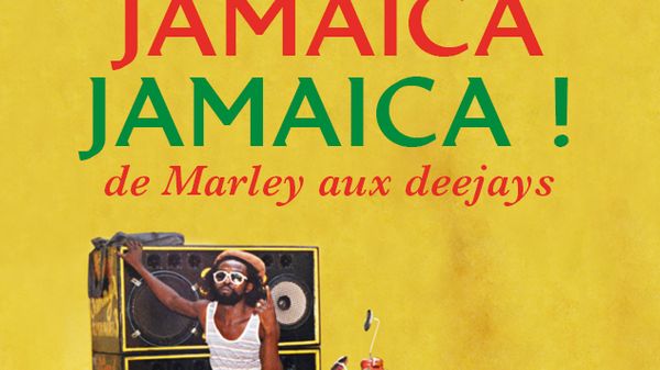 Jazz Culture : Jamaïca Jamaïca ! - De Marley aux deejays