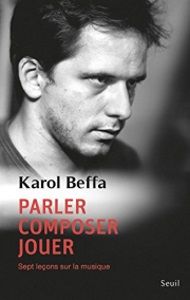 Karol Beffa “Parler, composer, jouer. Sept leçons sur la musique”