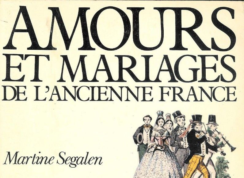 Amours et mariages de l'ancienne France de Martine Segalen