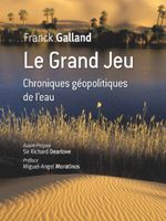 Le grand jeu. Chroniques géopolitiques de l'eau