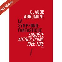 Couverture du livre de Claude Abromont "La Symphonie Fantastique : enquête autour d'une idée fixe"