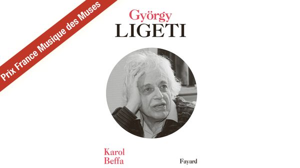"György Ligeti" par Karol Beffa - Sélection Prix France Musique des Muses