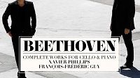 Beethoven - Complete works for cello & piano - Xavier Phillips - François-Frédéric Guy
