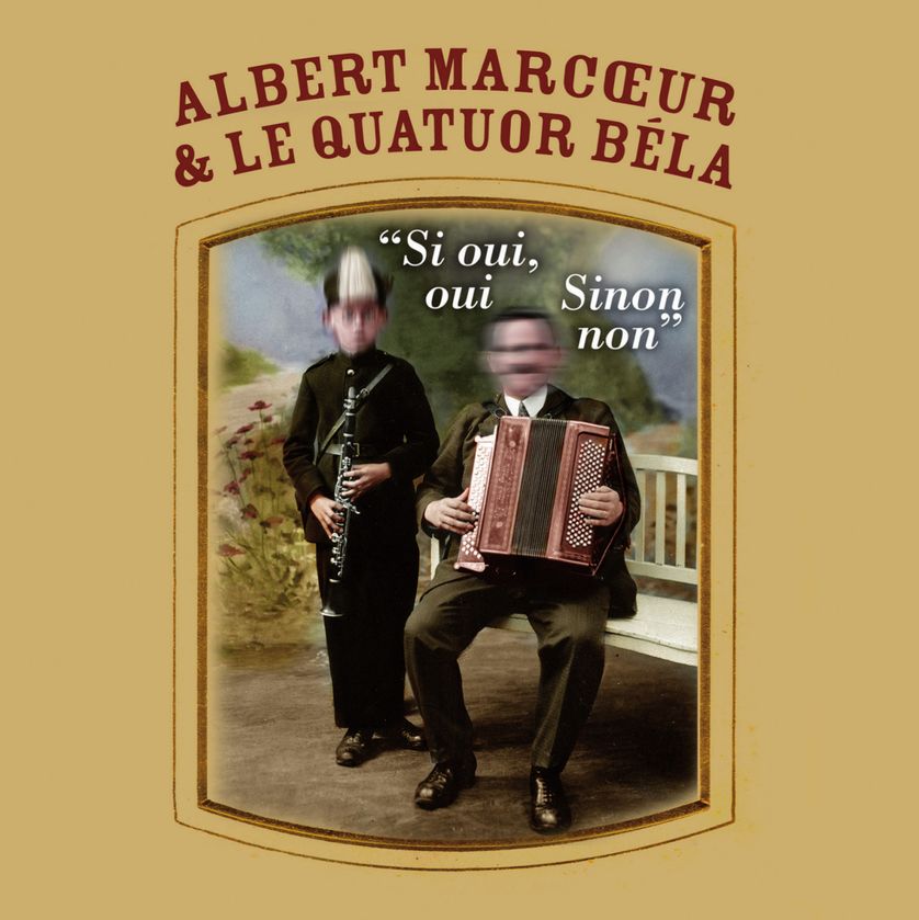 Albert Marcoeur et le quatuor Béla « Si oui, oui Sinon, non » (Béla label et le label Frères)