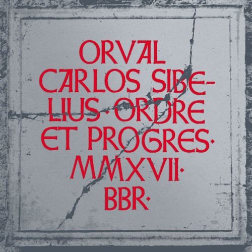 Orval Carlos Sibelius : Ordre et Progrès (Born Bad records)