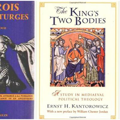 M. Bloch, "Les Rois Thaumaturges" et E. Kantorowicz, "Les deux corps du roi"