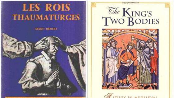 M. Bloch, "Les Rois Thaumaturges" et E. Kantorowicz, "Les deux corps du roi" - Aramand Colin / Princeton University Press
