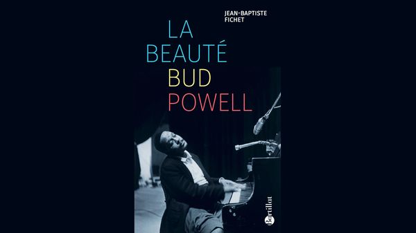 Jazz Culture : "La Beauté Bud Powell" aux éditions Bartillat