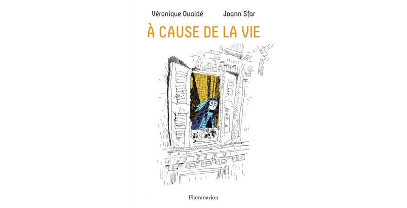 A cause de la vie // Véronique Ovaldé & Joann Sfar