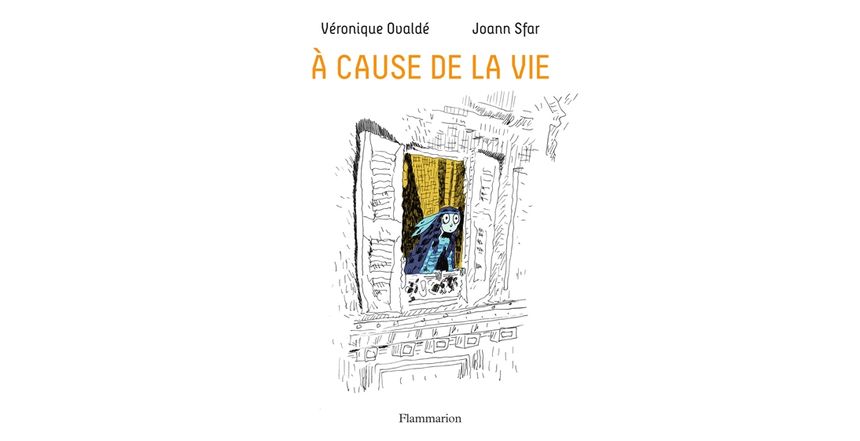 A cause de la vie // Véronique Ovaldé & Joann Sfar