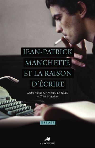 Jean-Patrick Manchette et la raison d’écrire // Textes réunis par Nicolas Le Flahec et Gilles Magniont.