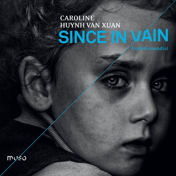 Caroline Huynh Van Xuan : Since in Vain / UnderGround(s) (label Muso)
