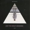 « And The Great Unknown, Part II »