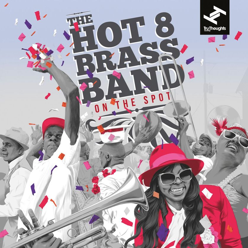 THE HOT 8 BRASS BAND “On The Spot” (Label : Tru Thoughts)