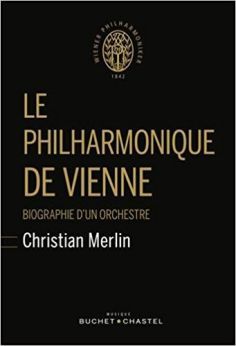 Le Philharmonique de Vienne : Biographie d'un orchestre par Christian Merlin BUCHET CHASTEL