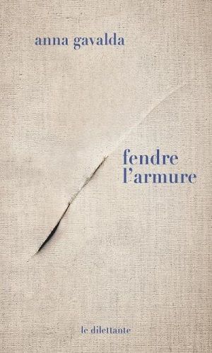 Couverture de "Fendre l'armure" d'Anna Gavalda (Le Dilettante)