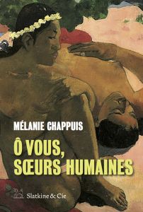 Le livre "Ô VOUS, SŒURS HUMAINES" de l'auteure et journaliste Mélanie Chappuis à paraître le 24 août.