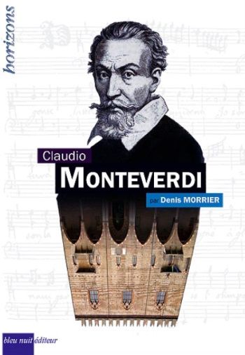 Claudio Monteverdi par Denis Morrier (Bleu Nuit éditeur 2017)