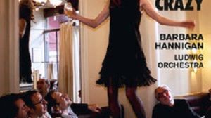 Crazy girl crazy, Barbara Hannigan