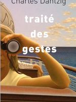 Traité des gestes de Charles Dantzig