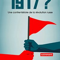 Que faire de 1917 ? Une contre-histoire de a révolution russe