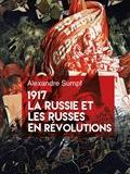 1917, la Russie et les Russes en révolutions