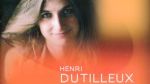 Maroussia Gentet joue Henri Dutilleux et Karol Szymanowski