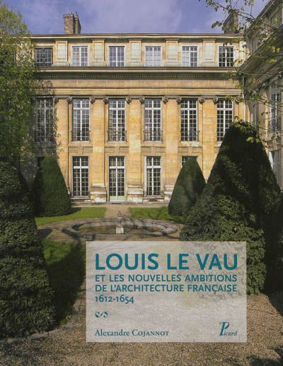 Couverturede "Louis Le Vau et les nouvelles ambitions de l'architecture française, 1612-1654"