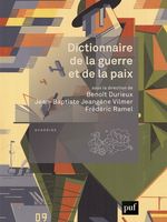 Dictionnaire de la guerre et de la paix // sous la direction de Benoît Durieux, Jean-Baptiste Jeangène Vilmer, Frédéric Ramel