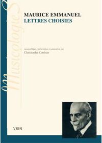 Maurice Emmanuel. Lettres choisies (1880-1938) - Christophe Corbier