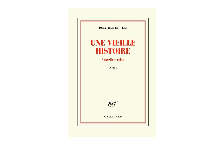 Couverture de "Une vieille histoire - nouvelle version" de Jonathan Littell (Gallimard)