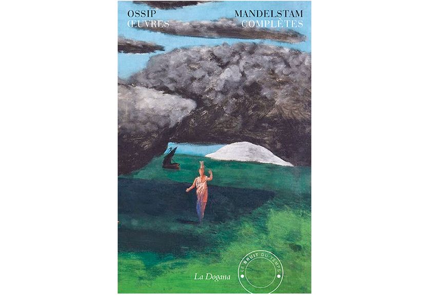 "Œuvres complètes" d'Ossip Mandelstam (Le bruit du temps / Le Dogana)
