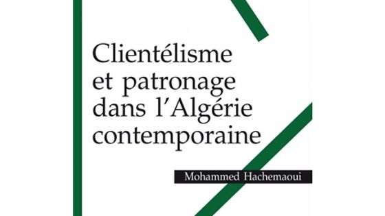 Clientélisme et patronage dans l’Algérie contemporaine, Mohammed Hachemaoui - Karthala, 2013