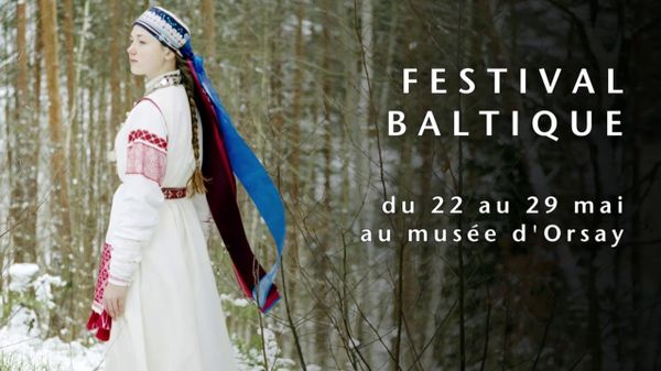 Festival Baltique au musée d'Orsay : Musiques et musiciens d’Estonie, de Lettonie et de Lituanie