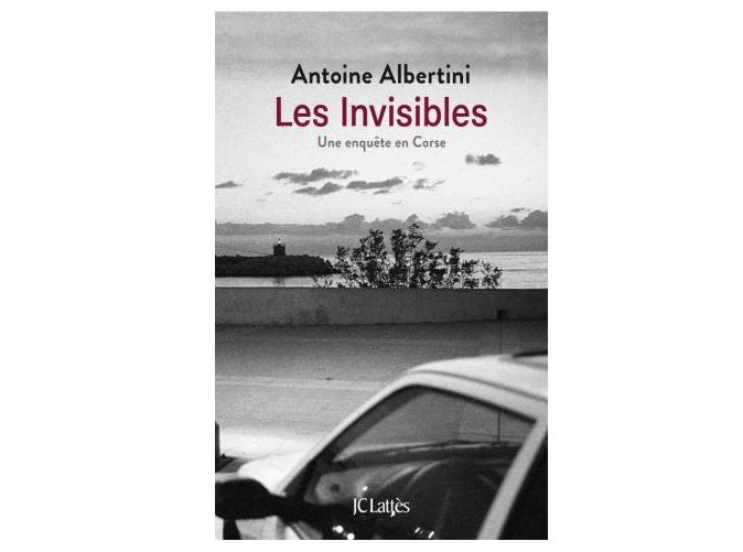 "Les invisibles" d'Antoine Albertini (JC Lattès)