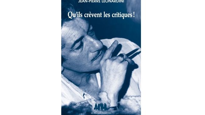 Qu'ils crèvent les critiques de Jean-Pierre Léonardini (Solitaires Intempestifs)