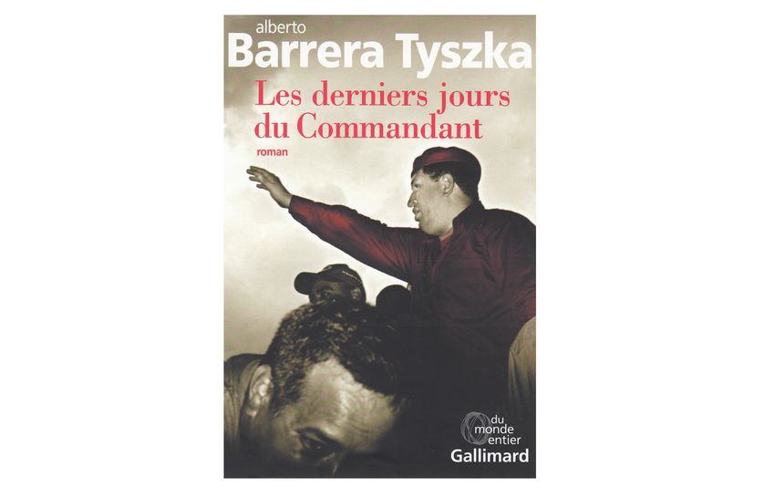"Les derniers jours du Commandant" d'Alberto Barrera Tyszka (Gallimard)