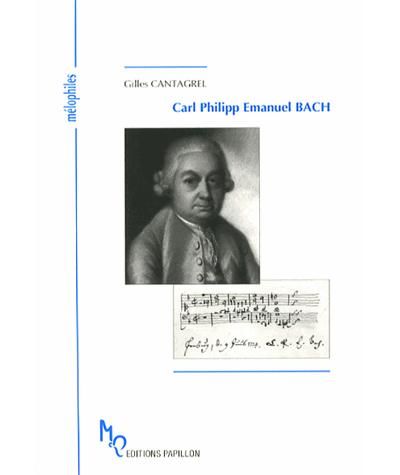 Gilles Cantagrel, Carl Philipp Emanuel Bach et l’âge de la sensibilité, Editions Papillon. Collection Mélophiles n° 28, Génève, 2013.